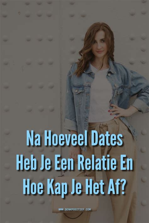 na hoelang daten relatie|Na Hoeveel Dates Heb Je Een Relatie En Hoe Kap Je。